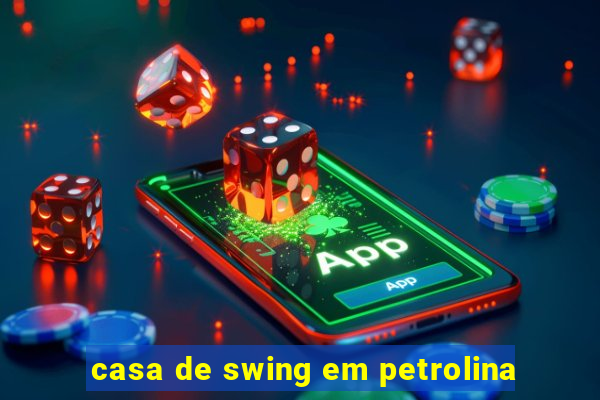 casa de swing em petrolina